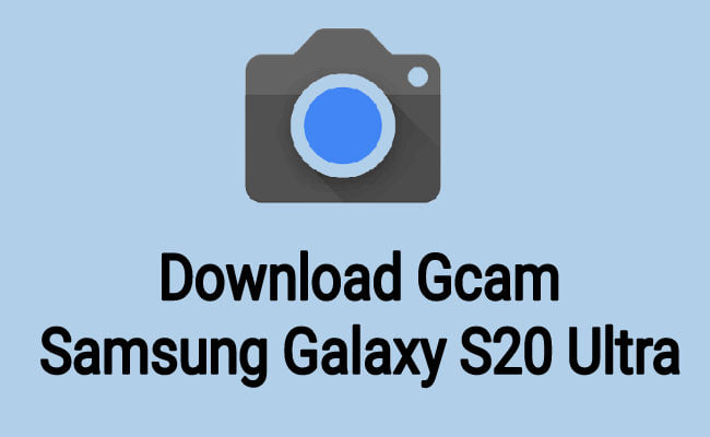 Download Gcam for Galaxy S20 ultra