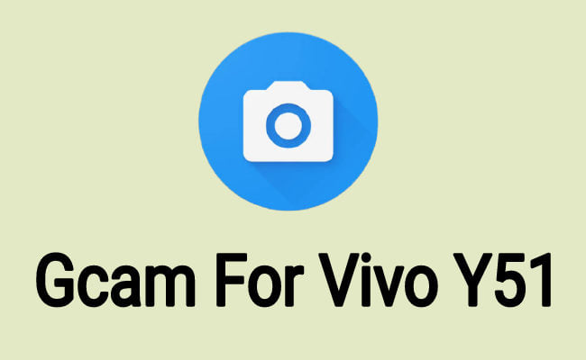 Download Gcam for Vivo Y51