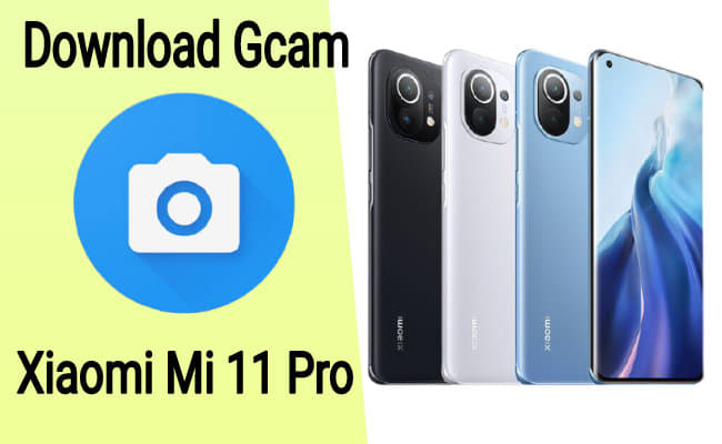 Download Gcam for Xiaomi Mi 11 Pro