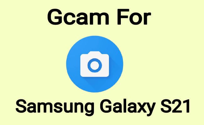 Gcam for samsung galaxy s21