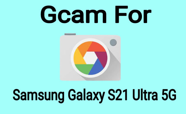 download gcam for samsung galaxy s21 ultra 5g