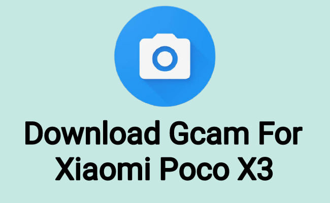 download gcam for xiaomi poco x3