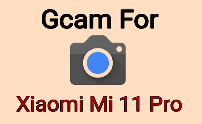 gcam for Xiaomi Mi 11 pro