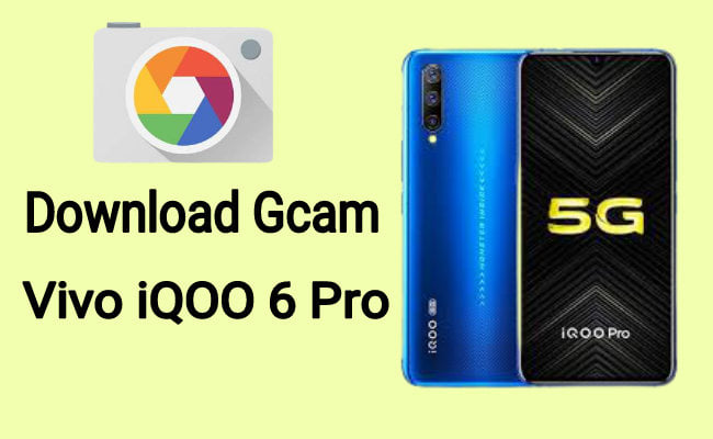 Download Gcam for Vivo iQOO 6 Pro
