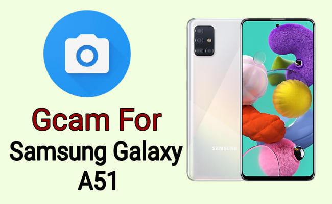 Gcam for Samsung Galaxy A51