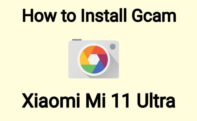 how to install Gcam on Mi 11 ultra