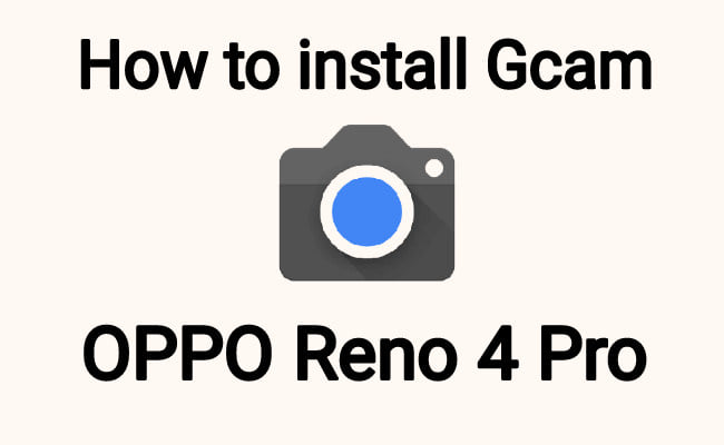 how to install Gcam on OPPO Reno 4 pro