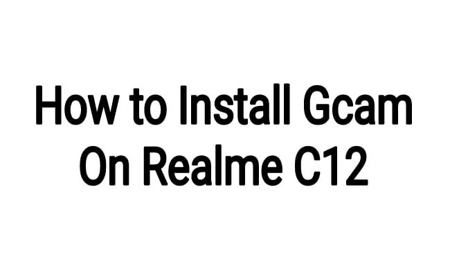 how to install gcam on realme c12