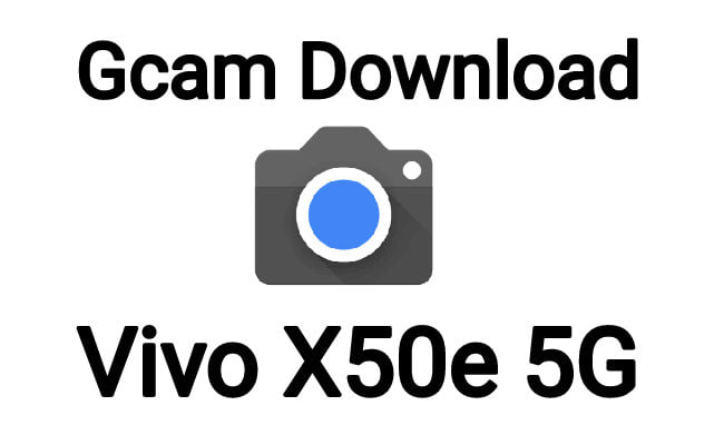 gcam download for vivo x50e 5g