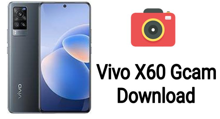 Vivo X60 Gcam Download