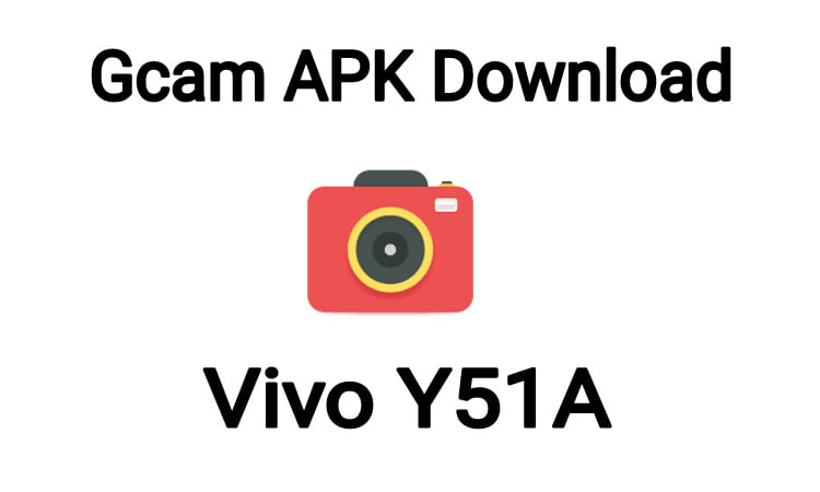 download Gcam for Vivo Y51A