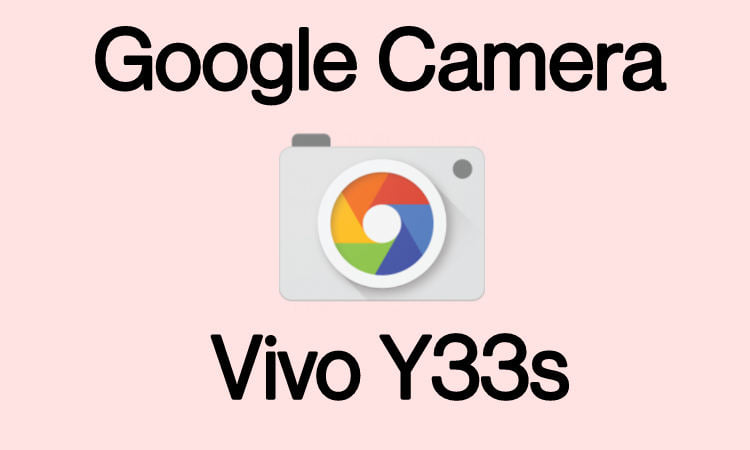 Download Gcam For Vivo Y33s