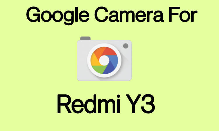 Download Gcam for Redmi Y3
