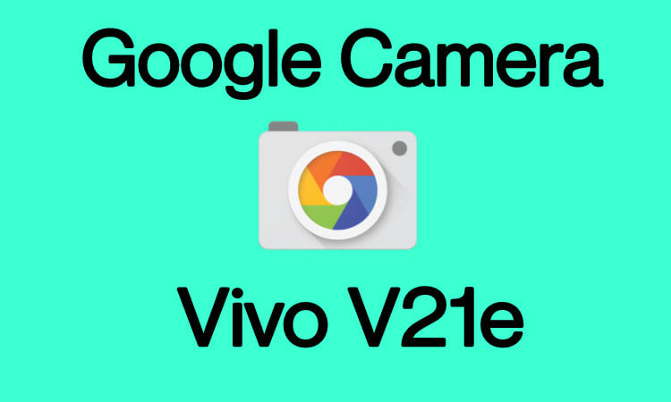 Download Vivo V21e Gcam