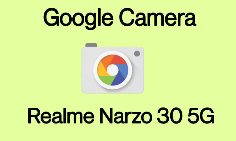 gcam for Realme Narzo 30 5G