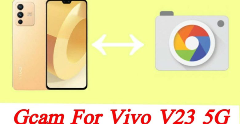 Gcam for Vivo V23 5G