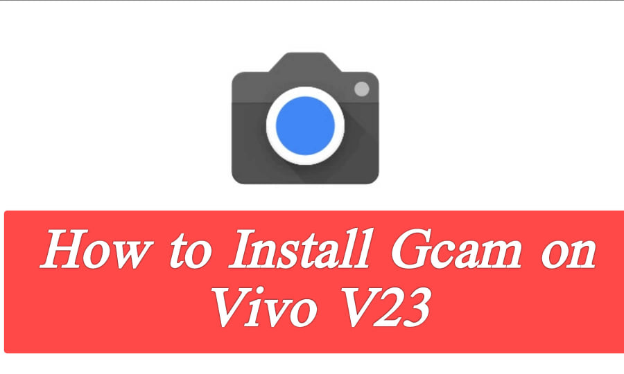 how to install gcam on vivo v23