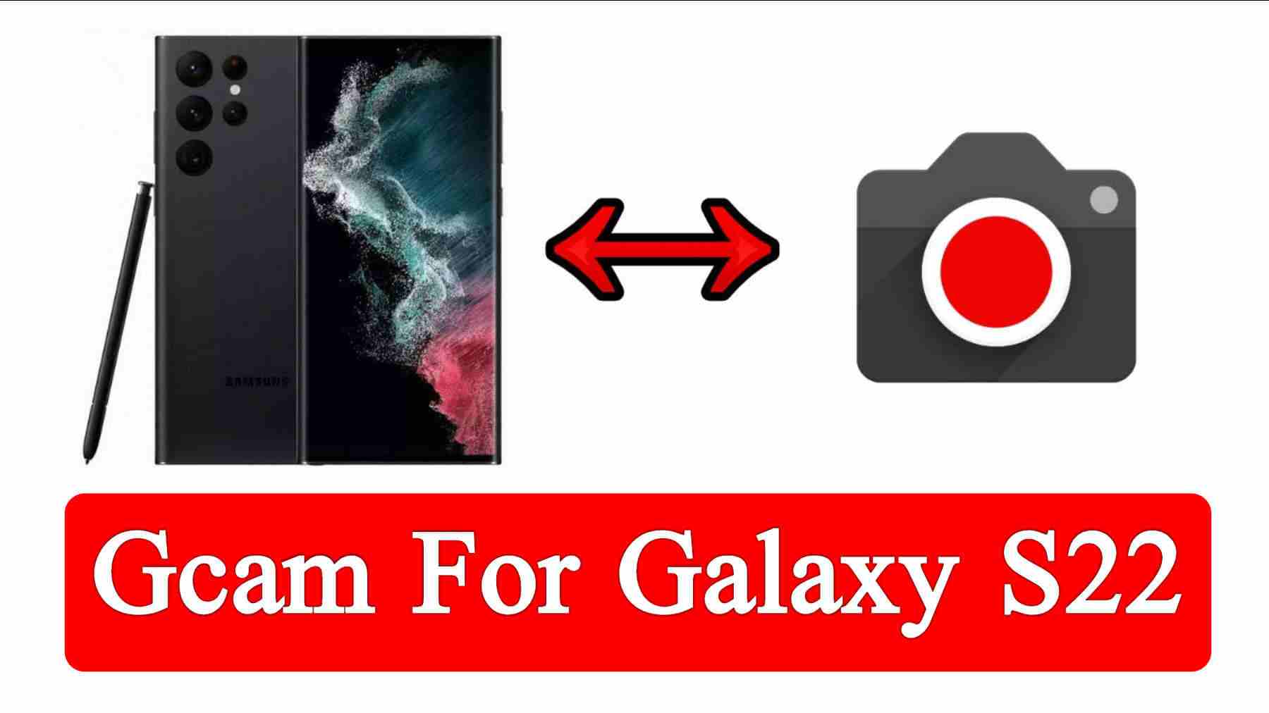GCam For Samsung Galaxy S22