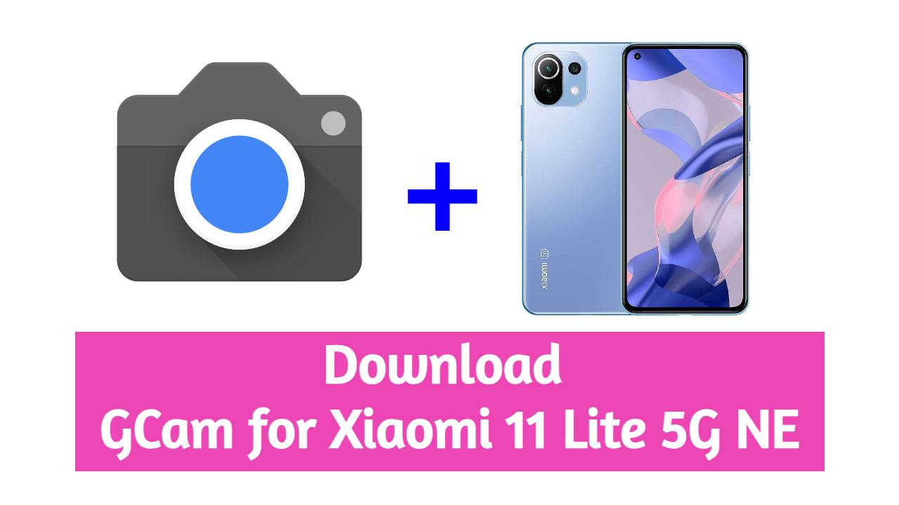 Gcam for Xiaomi 11 Lite 5G NE