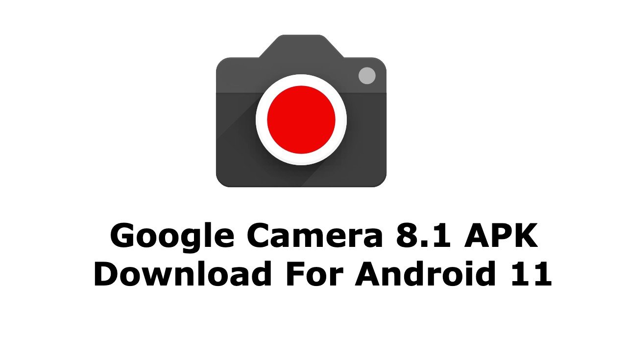 Google Camera 8.1 APK Download For Android 11