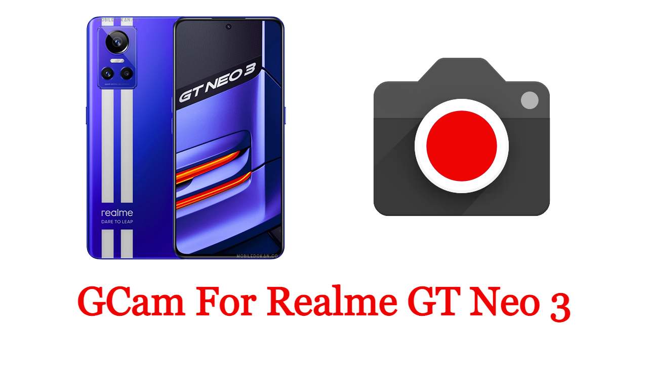 GCam For Realme GT Neo 3