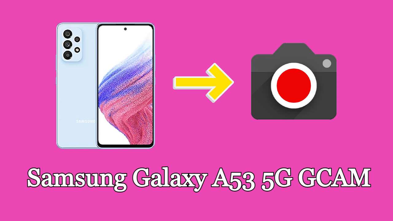 GCam For Samsung Galaxy A53 5G