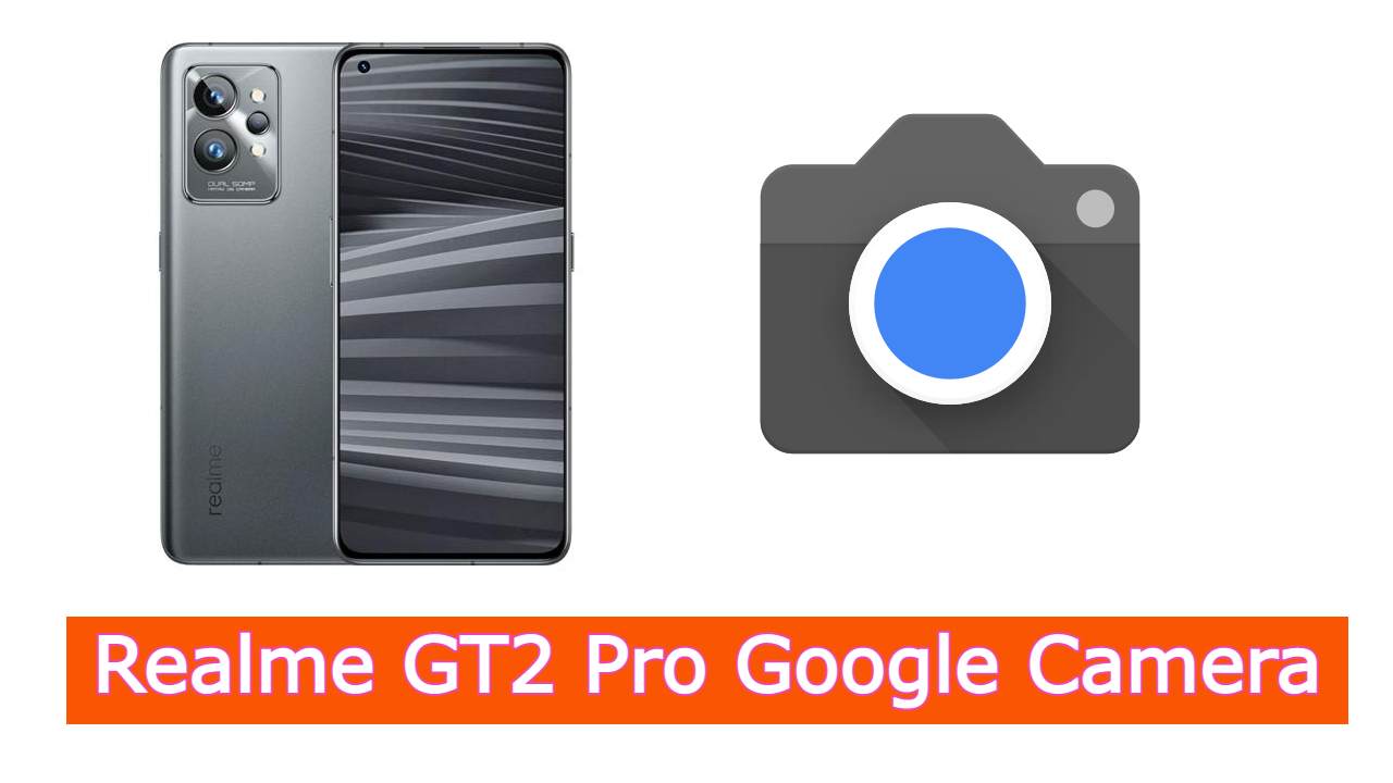 Realme GT2 Pro Google Camera