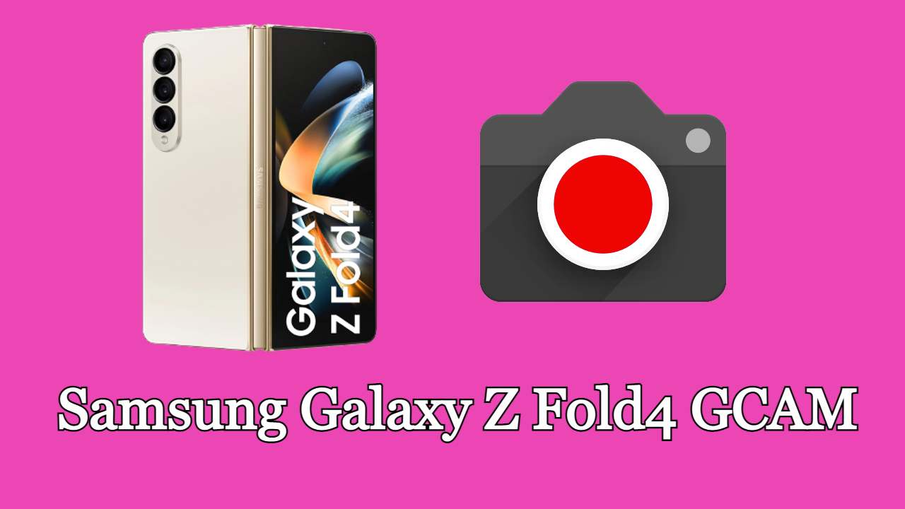 Samsung Galaxy Z Fold4 GCam