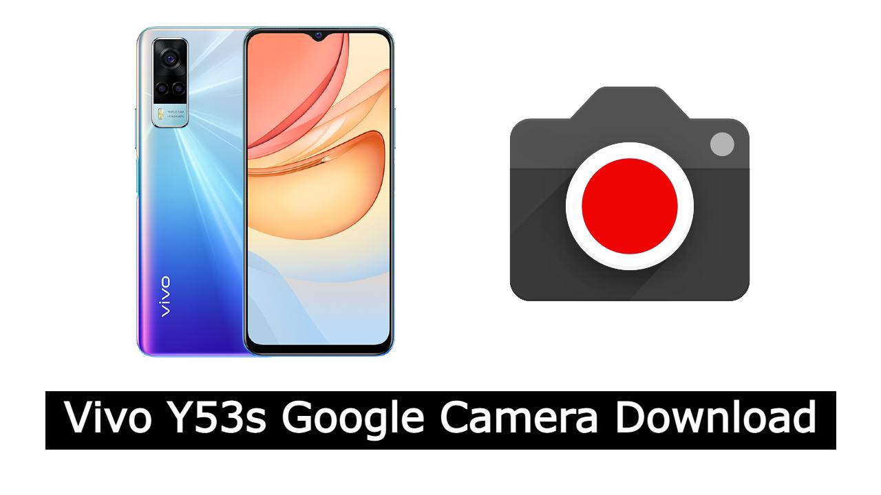 Vivo Y53s Google Camera Download