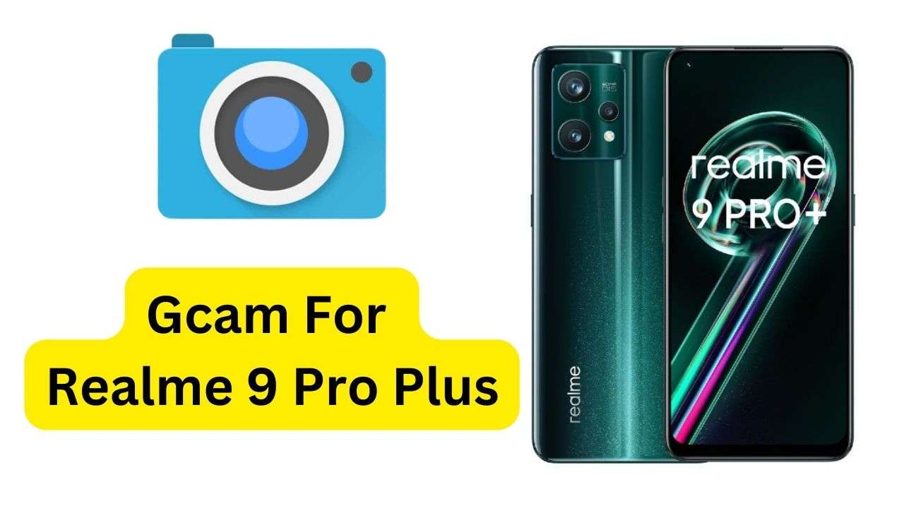 Gcam For Realme 9 Pro Plus