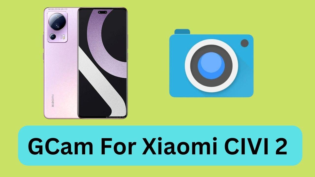 GCam For Xiaomi CIVI 2