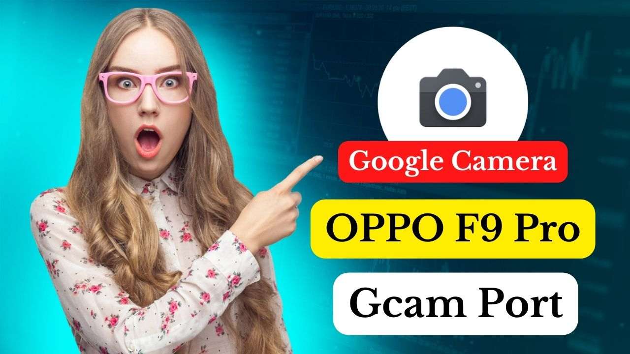 OPPO F9 Pro Gcam Port