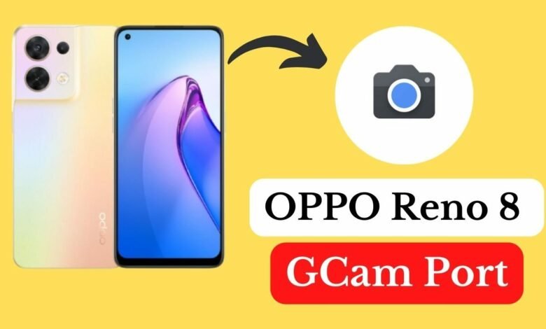 OPPO Reno 8 Gcam Port