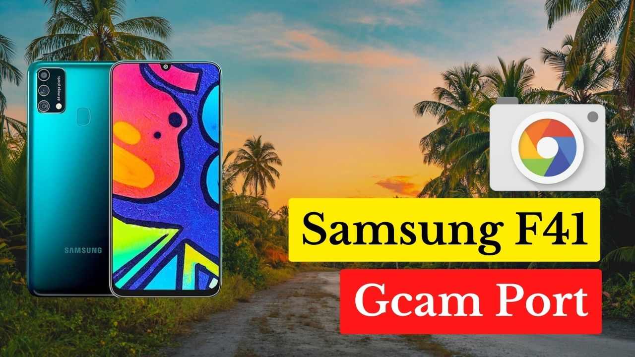 Samsung F41 GCam port