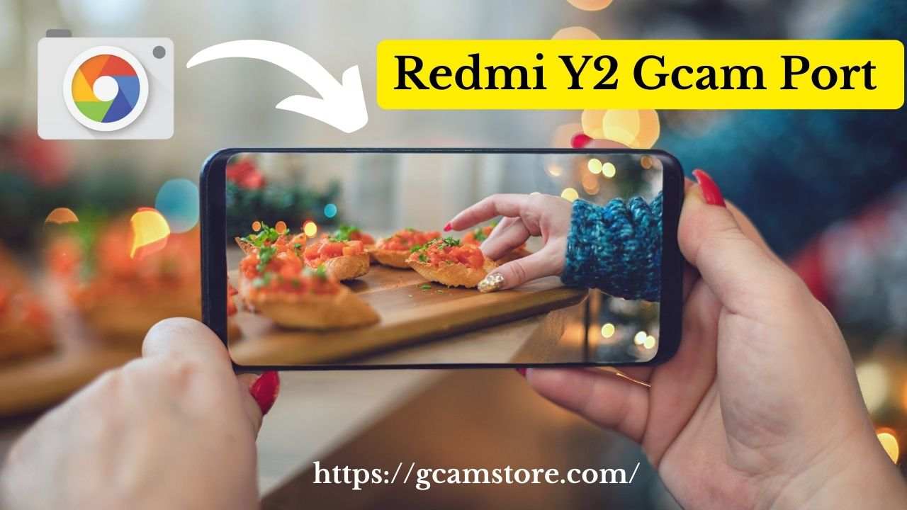 Redmi Y2 Gcam Port | Latest Config Download - Gcam Store
