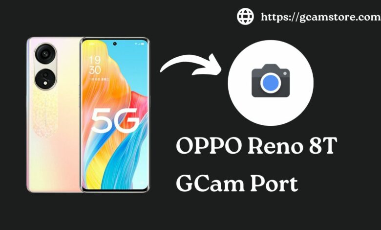 OPPO Reno 8T Gcam Port