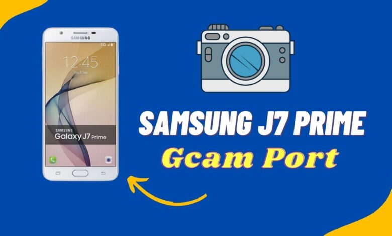 Samsung J7 Prime Gcam Port