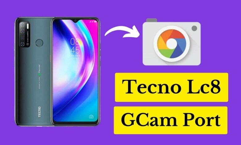 Tecno Lc8 Gcam Port