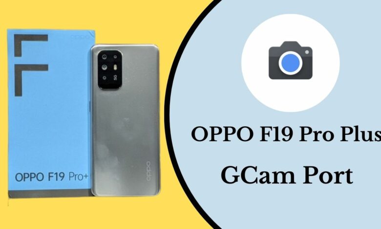 OPPO F19 Pro Plus Gcam Port