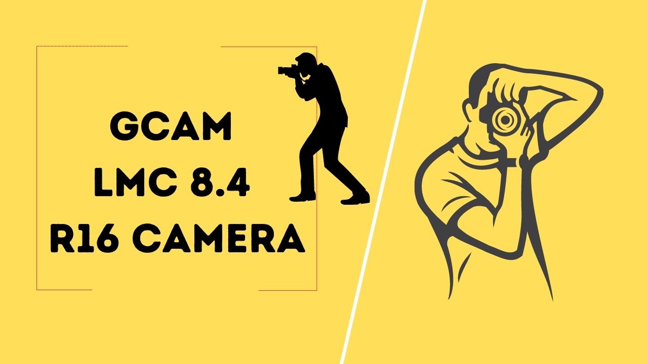 GCam LMC 8.4 R16 Camera