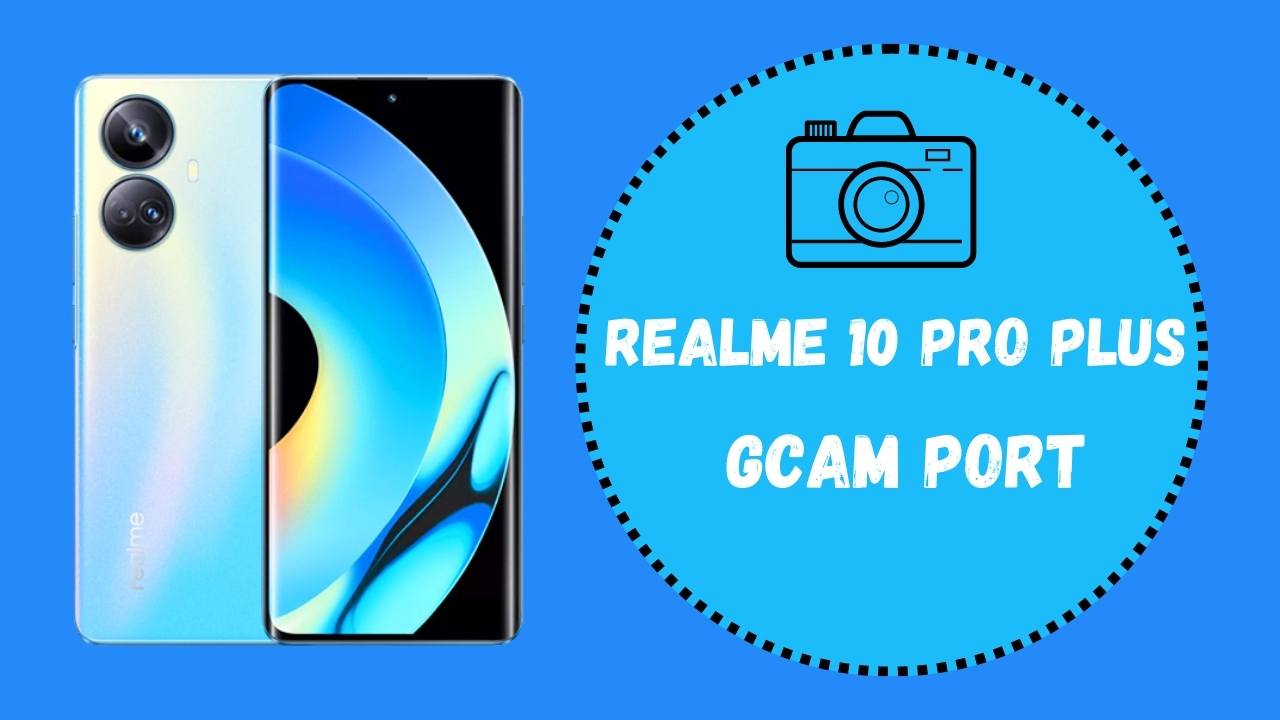Realme 10 Pro Plus GCam port