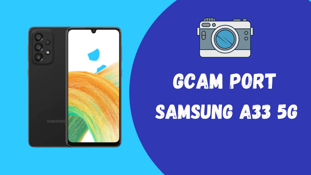 Samsung A33 5G Gcam Port