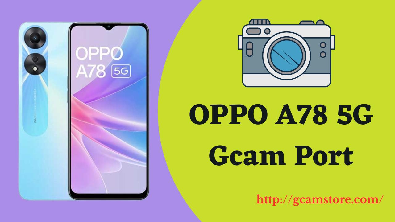 OPPO A78 5G Gcam Port