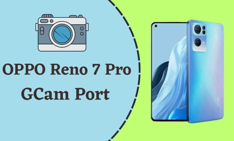 OPPO Reno 7 Pro Gcam Port