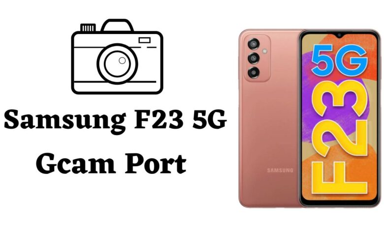 Samsung F23 5G Gcam Port APk