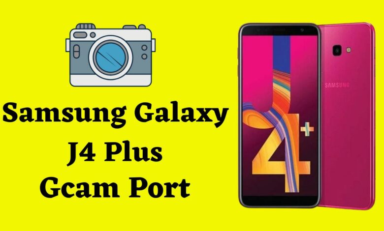 Samsung Galaxy J4 Plus Gcam Port