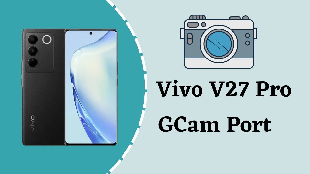 Vivo V27 Pro Gcam Port