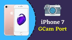 iPhone 7 Gcam Port