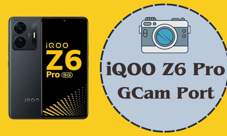 iQOO Z6 Pro Gcam Port
