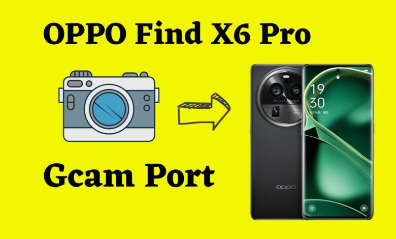 OPPO Find X6 Pro Gcam Port